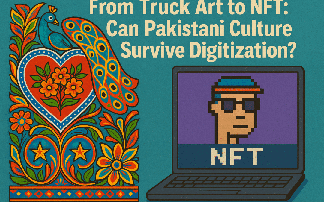 From Truck Art to NFT: Can Pakistani Culture Survive Digitization?