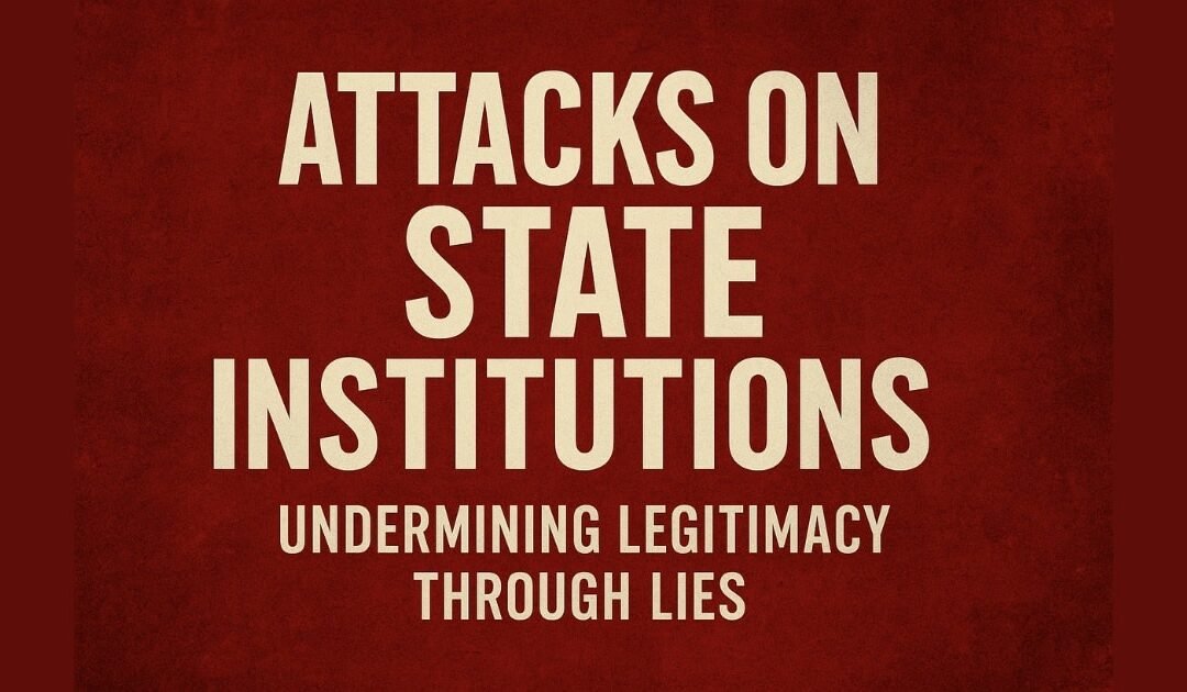 Attacks on State Institutions: Undermining Legitimacy Through Lies (IW11)