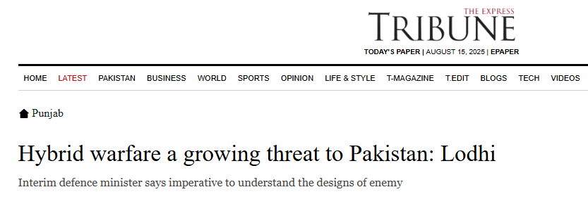 Defending Against Hybrid Threats from India: Cyber, Espionage, and Narrative 1 Interim Defense Minister Lodhi stressed understanding and countering hybrid warfare threats across multiple domains, including media, diplomacy, and economic sabotage targeting Pakistan.