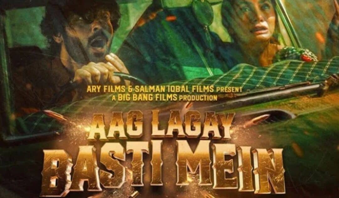Aag Lagay Basti Mein: The Cinematic Fire That’s Dominating the Box Office